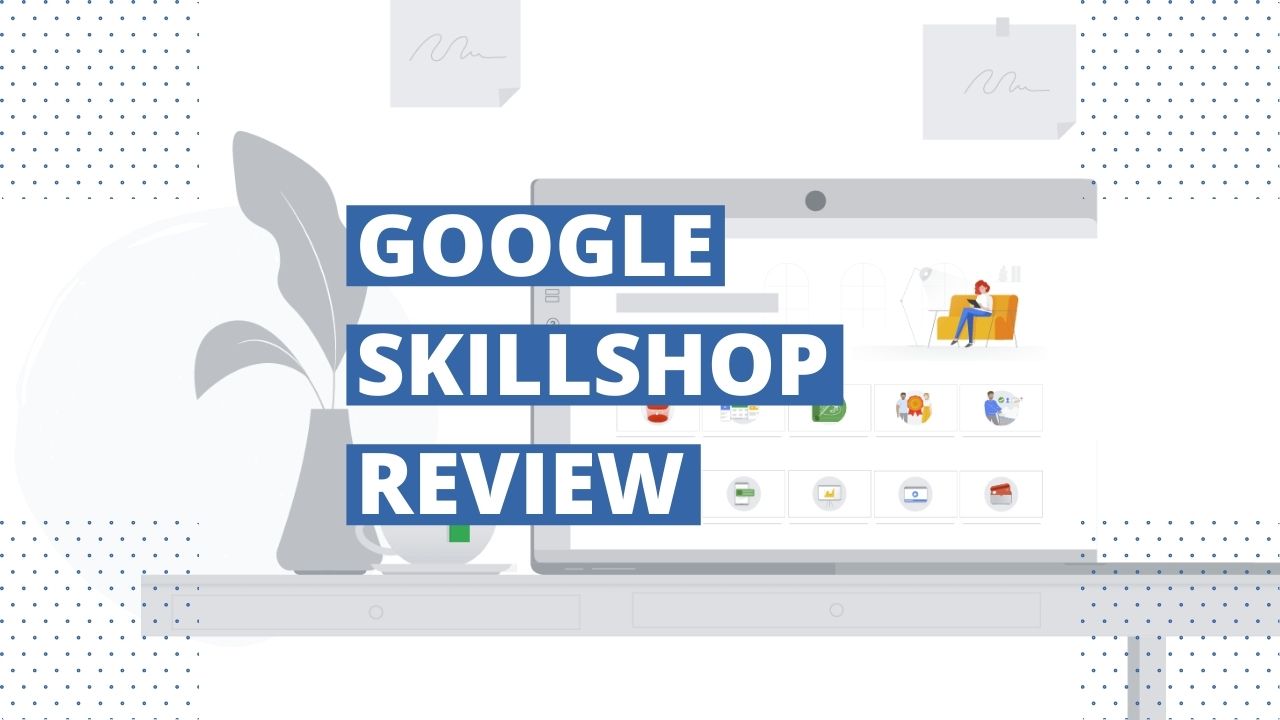 is google skillshop worth it full review